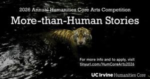 An image of a tiger in dark water. Text reads "2026 Humanities Core Arts Competition, More Than Human Stories"." Lower text tells people top learn more at the link tinyurl.com/HumCoreArts2026